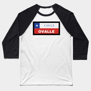 Ovalle City in Chilean Flag Baseball T-Shirt